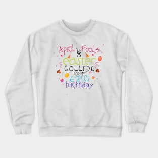 Cute Easter April Fools Birthday Gift Crewneck Sweatshirt